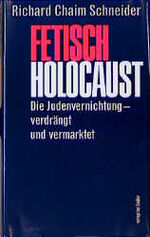 ISBN 9783463402994: Fetisch Holocaust. Die Judenvernichtung - verdrängt und vermarktet.