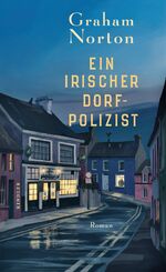 ISBN 9783463406909: Ein irischer Dorfpolizist : Roman. Graham Norton ; aus dem Englischen von Karolina Fell