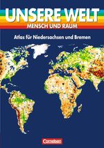 Unsere Welt: Mensch und Raum / Atlas für Niedersachsen und Bremen