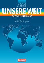 Unsere Welt - Mensch und Raum. Große Ausgabe / Atlas für Bayern