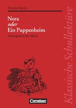 ISBN 9783464121108: Klassische Schullektüre – Nora oder Ein Puppenheim - Schauspiel in drei Akten - Text - Erläuterungen - Materialien - Empfohlen für das 10.-13. Schuljahr