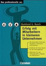 ISBN 9783464490440: Das professionelle 1 x 1 / Erfolg mit Mitarbeitern in kleineren Unternehmen