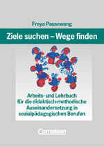 ISBN 9783464491508: Ziele suchen - Wege finden - Arbeits- und Lehrbuch für die didaktisch-methodische Auseinandersetzung in sozialpädagogischen Berufen