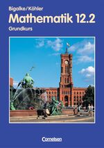 ISBN 9783464573235: Bigalke/Köhler: Mathematik - Berlin - Ausgabe 1996 / 12. Schuljahr: 2. Halbjahr - Grundkurs - Schülerbuch