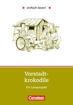 einfach lesen! - für Lesefortgeschrittene. Leseprojekte. / Niveau 2 - Vorstadtkrokodile - Ein Leseprojekt zu dem gleichnamigen Roman von Max von der Grün. Arbeitsbuch mit Lösungen