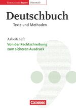 ISBN 9783464630907: Deutschbuch - Oberstufe - Gymnasium Bayern - 11./12. Jahrgangsstufe - Von der Rechtschreibung zum sicheren Ausdruck - Arbeitsheft