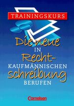 ISBN 9783464635148: Die neue Rechtschreibung in kaufmännischen Berufen. Trainingskurs