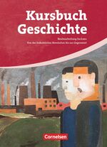 ISBN 9783464643273: Kursbuch Geschichte - Sachsen - Von der Industriellen Revolution bis zur Gegenwart - Schulbuch