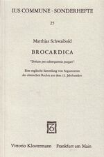 ISBN 9783465017196: Brocardica. "Dolum per subsequentia purgari" - Eine englische Sammlung von Argumenten des römischen Rechts aus dem 12. Jahrhundert