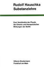 Substanzlehre - Zum Verständnis der Physik, der Chemie und therapeutischen Wirkungen der Stoffe