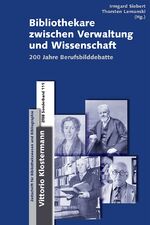 Bibliothekare zwischen Verwaltung und Wissenschaft – 200 Jahre Berufsbilddebatte