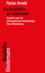 ISBN 9783465045373: Die Architektur der Lebenswelt - Entwürfe nach der philosophischen Anthropologie Hans Blumenbergs