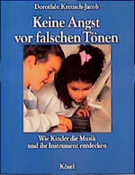 ISBN 9783466303489: Keine Angst vor falschen Tönen : wie Kinder die Musik und ihr Instrument entdecken