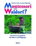 Montessori oder Waldorf? – Ein Orientierungsbuch für Eltern und Pädagogen