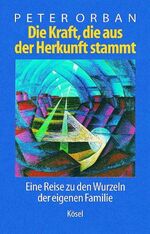 ISBN 9783466304424: Die Kraft, die aus der Herkunft stammt - eine Reise zu den Wurzeln