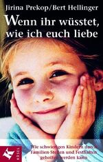 ISBN 9783466304707: Wenn ihr wüsstet, wie ich euch liebe - Wie schwierigen Kindern durch Familien-Stellen und Festhalten geholfen werden kann