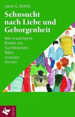 ISBN 9783466305049: Sehnsucht nach Liebe und Geborgenheit - Wie erwachsene Kinder von Suchtkranken Nähe zulassen können