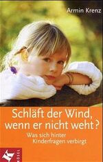 ISBN 9783466305612: Schläft der Wind, wenn er nicht weht? – Was sich hinter Kinderfragen verbirgt