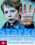 ISBN 9783466306459: Starke Kinder wehren sich - Prävention gegen Gewalt - Das Kindersicherheitstraining