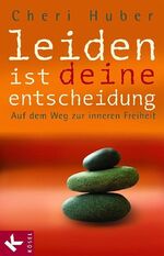 ISBN 9783466306817: Leiden ist deine Entscheidung – Auf dem Weg zur inneren Freiheit