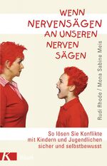 Wenn Nervensägen an unseren Nerven sägen - So lösen Sie Konflikte mit Kindern und Jugendlichen sicher und selbstbewusst