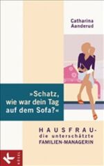 ISBN 9783466307203: "Schatz, wie war dein Tag auf dem Sofa?" - Hausfrau - die unterschätzte Familien-Managerin