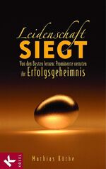 ISBN 9783466307265: Leidenschaft siegt – Von den Besten lernen: Prominente verraten ihr Erfolgsgeheimnis