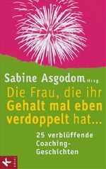 ISBN 9783466307883: Die Frau, die ihr Gehalt mal eben verdoppelt hat ... - 25 verblüffende Coaching-Geschichten