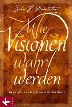 ISBN 9783466308194: Wie Visionen wahr werden - Die revolutionäre Demartini-Methode