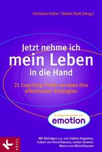 ISBN 9783466308255: Jetzt nehme ich mein Leben in die Hand - 21 Coaching-Profis verraten ihre effektivsten Strategien