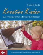 ISBN 9783466308354: Kreative Kinder - Das Praxisbuch für Eltern und Pädagogen - Herausgegeben und bearbeitet von Marielle Seitz