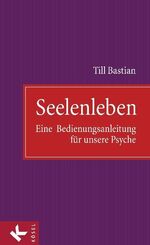 Seelenleben – Eine Bedienungsanleitung für unsere Psyche