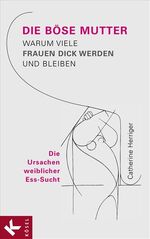 ISBN 9783466308538: Die Böse Mutter - Warum viele Frauen dick werden und bleiben - Die Ursachen weiblicher Ess-Sucht