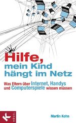 ISBN 9783466308804: Hilfe, mein Kind hängt im Netz: Was Eltern über Internet, Handys und Computerspiele wissen müssen