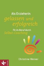 ISBN 9783466308828: Als Erzieherin gelassen und erfolgreich - Fit im Beruf durch Selbst-Coaching