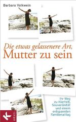 ISBN 9783466308958: Die etwas gelassenere Art, Mutter zu sein - Ihr Weg zu Klarheit, Souveränität und einem entspannten Familienalltag