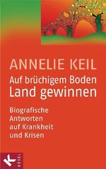 ISBN 9783466309078: Auf brüchigem Boden Land gewinnen - Biografische Antworten auf Krankheit und Krisen