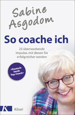 ISBN 9783466309351: Sabine Asgodom - So coache ich - 25 überraschende Impulse, mit denen Sie erfolgreicher werden