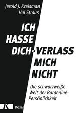 ISBN 9783466309474: Ich hasse dich - verlass mich nicht. Die schwarzweiße Welt der Borderline-Persönlichkeit - Komplett aktualisierte und erweiterte Neuausgabe