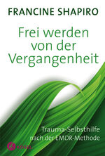 Frei werden von der Vergangenheit - Trauma-Selbsthilfe nach der EMDR-Methode