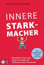 ISBN 9783466309924: Innere Starkmacher - Wie Kinder Stress und Angst in Freude und Selbstvertrauen verwandeln. - Mit Schritt-für-Schritt-Anleitungen für alle Altersstufen