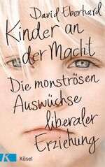 ISBN 9783466310401: Kinder an der Macht - Die monströsen Auswüchse liberaler Erziehung