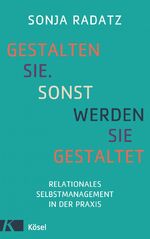 ISBN 9783466310524: Gestalten Sie. Sonst werden Sie gestaltet - Relationales Selbstmanagement in der Praxis