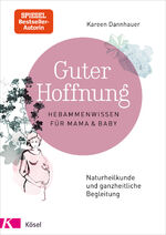 ISBN 9783466310760: Guter Hoffnung - Hebammenwissen für Mama & Baby : Naturheilkunde und ganzheitliche Begleitung