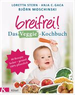 ISBN 9783466310906: Breifrei! Das Veggie-Kochbuch - 80 Rezepte, lecker & gesund, 100% pflanzlich