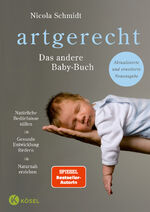 ISBN 9783466311699: Artgerecht - das andere Baby-Buch - natürliche Bedürfnisse stillen, gesunde Entwicklung fördern, naturnah erziehen