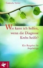 Wie kann ich helfen, wenn die Diagnose Krebs heisst?