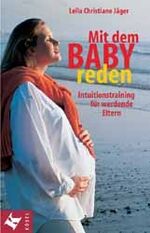 ISBN 9783466344369: Mit dem Baby reden: Intuitionstranining für werdende Eltern