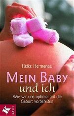 ISBN 9783466344406: Mein Baby und ich: Wie wir uns optimal auf die Geburt vorbereiten