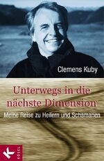 Unterwegs in die nächste Dimension - Meine Reise zu Heilern und Schamanen